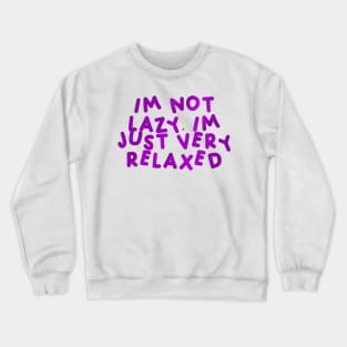 I’m Not Lazy, I’m Just Very Relaxed Purple Crewneck Sweatshirt